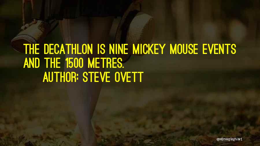 Steve Ovett Quotes: The Decathlon Is Nine Mickey Mouse Events And The 1500 Metres.