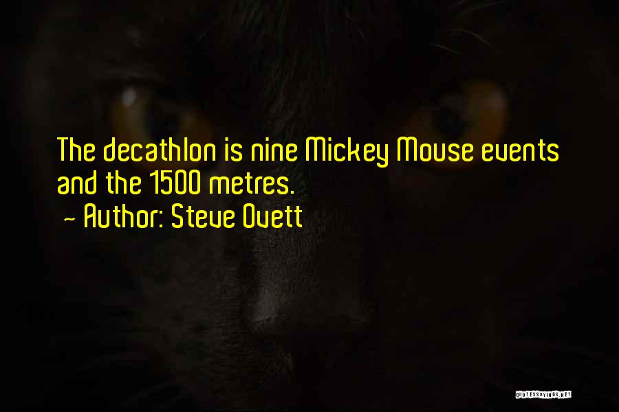 Steve Ovett Quotes: The Decathlon Is Nine Mickey Mouse Events And The 1500 Metres.