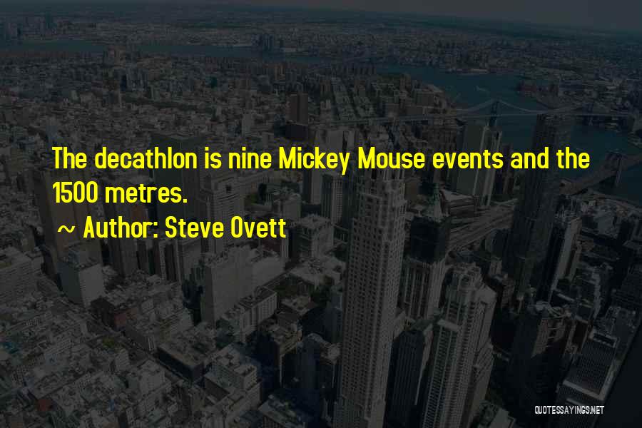 Steve Ovett Quotes: The Decathlon Is Nine Mickey Mouse Events And The 1500 Metres.