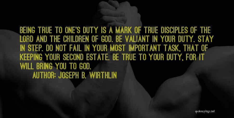 Joseph B. Wirthlin Quotes: Being True To One's Duty Is A Mark Of True Disciples Of The Lord And The Children Of God. Be