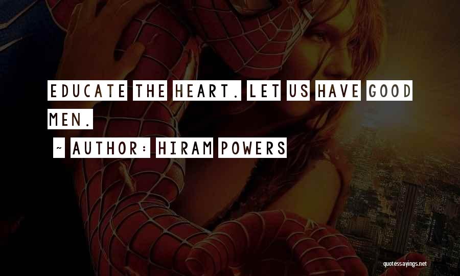 Hiram Powers Quotes: Educate The Heart. Let Us Have Good Men.