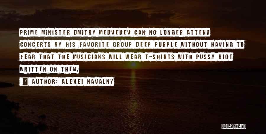 Alexei Navalny Quotes: Prime Minister Dmitry Medvedev Can No Longer Attend Concerts By His Favorite Group Deep Purple Without Having To Fear That