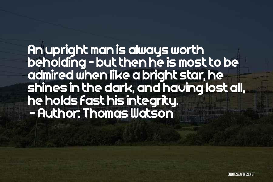 Thomas Watson Quotes: An Upright Man Is Always Worth Beholding - But Then He Is Most To Be Admired When Like A Bright