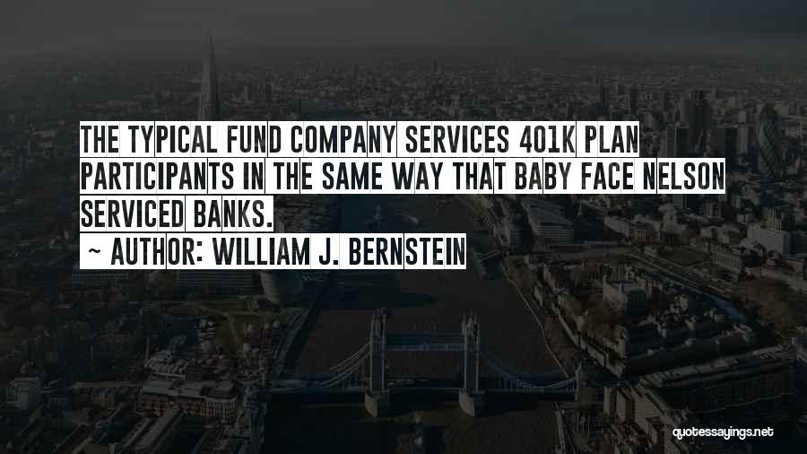 William J. Bernstein Quotes: The Typical Fund Company Services 401k Plan Participants In The Same Way That Baby Face Nelson Serviced Banks.