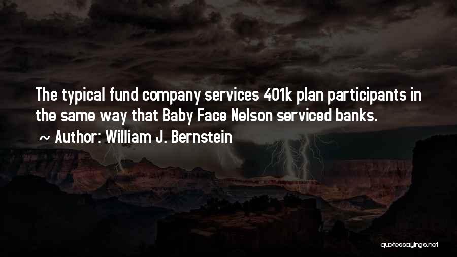 William J. Bernstein Quotes: The Typical Fund Company Services 401k Plan Participants In The Same Way That Baby Face Nelson Serviced Banks.