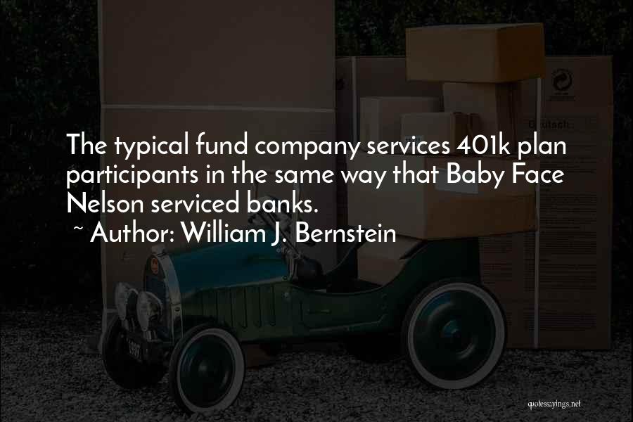 William J. Bernstein Quotes: The Typical Fund Company Services 401k Plan Participants In The Same Way That Baby Face Nelson Serviced Banks.