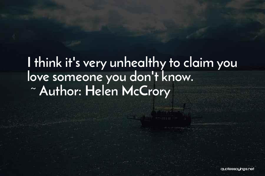 Helen McCrory Quotes: I Think It's Very Unhealthy To Claim You Love Someone You Don't Know.