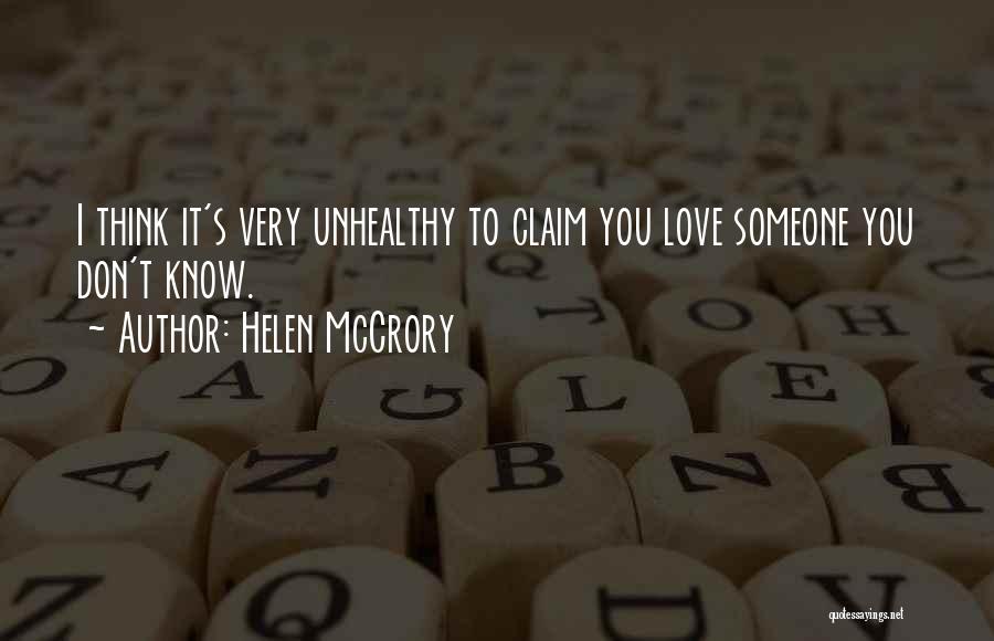 Helen McCrory Quotes: I Think It's Very Unhealthy To Claim You Love Someone You Don't Know.