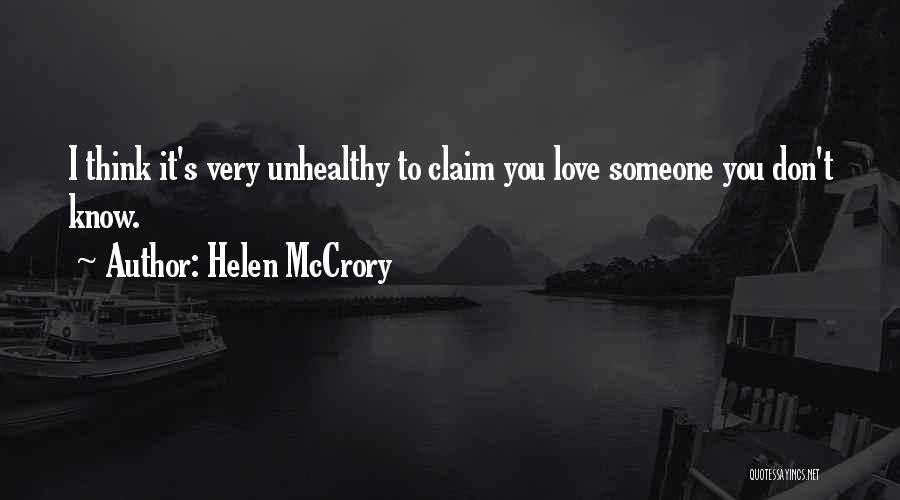 Helen McCrory Quotes: I Think It's Very Unhealthy To Claim You Love Someone You Don't Know.