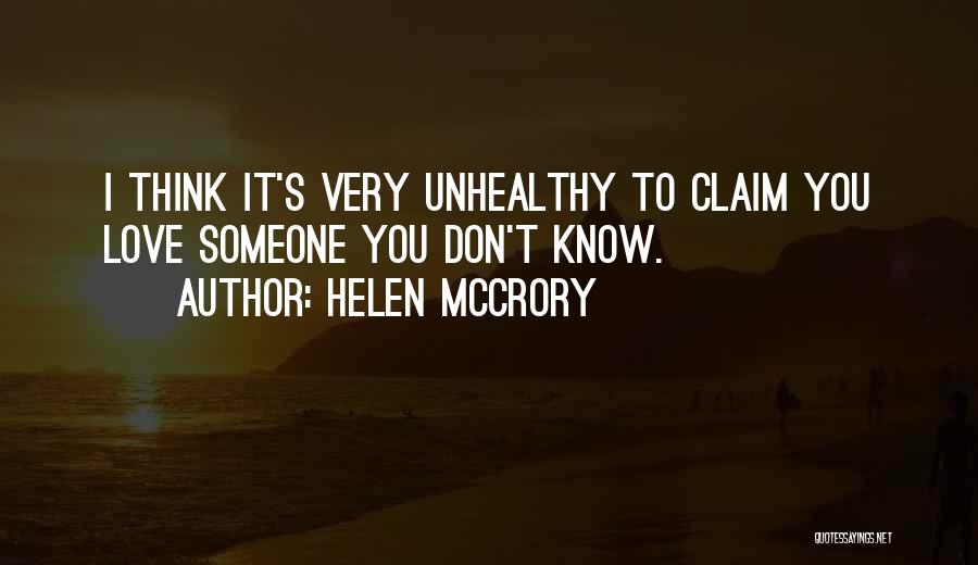 Helen McCrory Quotes: I Think It's Very Unhealthy To Claim You Love Someone You Don't Know.