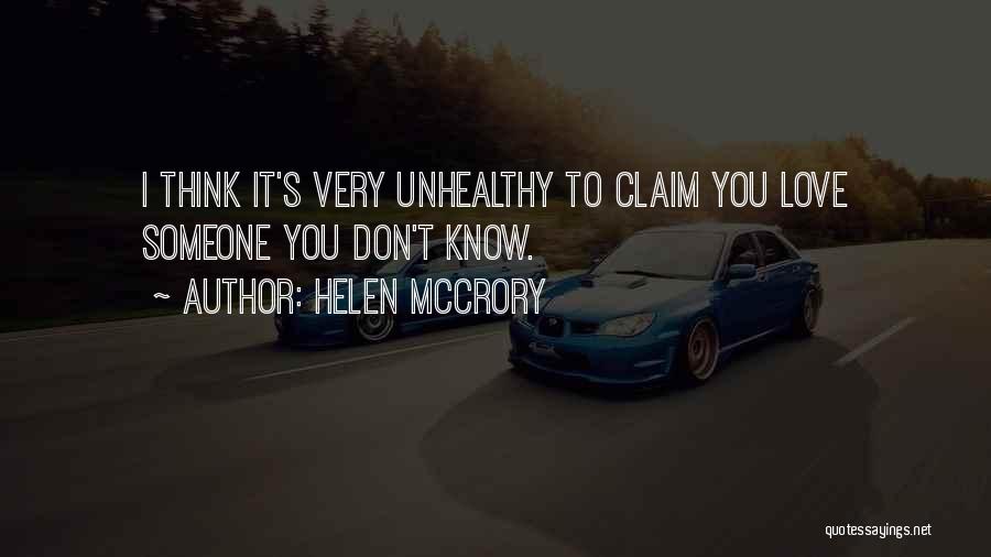 Helen McCrory Quotes: I Think It's Very Unhealthy To Claim You Love Someone You Don't Know.