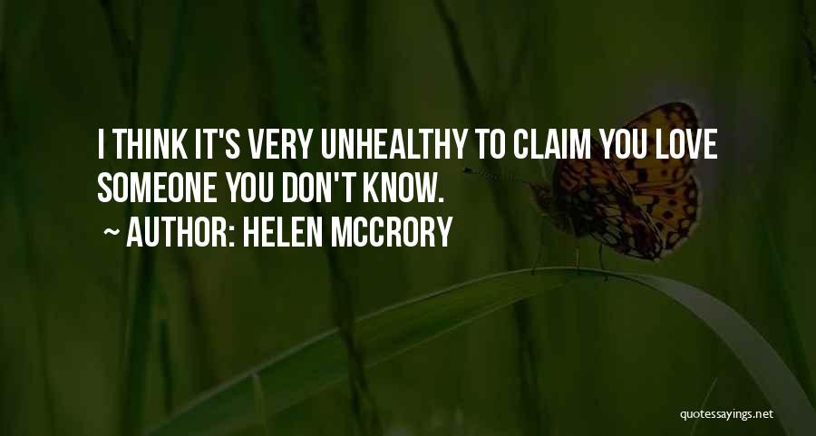 Helen McCrory Quotes: I Think It's Very Unhealthy To Claim You Love Someone You Don't Know.