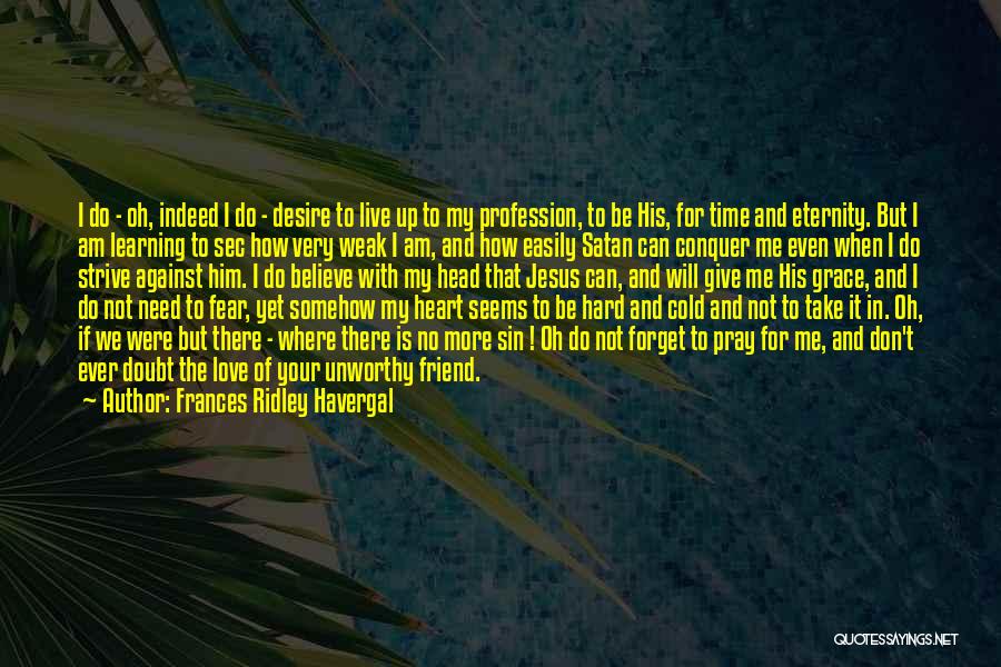 Frances Ridley Havergal Quotes: I Do - Oh, Indeed I Do - Desire To Live Up To My Profession, To Be His, For Time