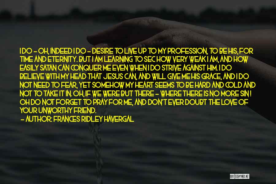 Frances Ridley Havergal Quotes: I Do - Oh, Indeed I Do - Desire To Live Up To My Profession, To Be His, For Time