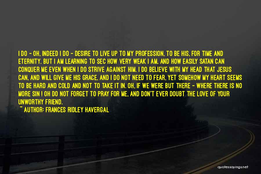 Frances Ridley Havergal Quotes: I Do - Oh, Indeed I Do - Desire To Live Up To My Profession, To Be His, For Time