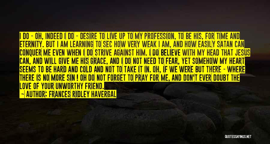 Frances Ridley Havergal Quotes: I Do - Oh, Indeed I Do - Desire To Live Up To My Profession, To Be His, For Time