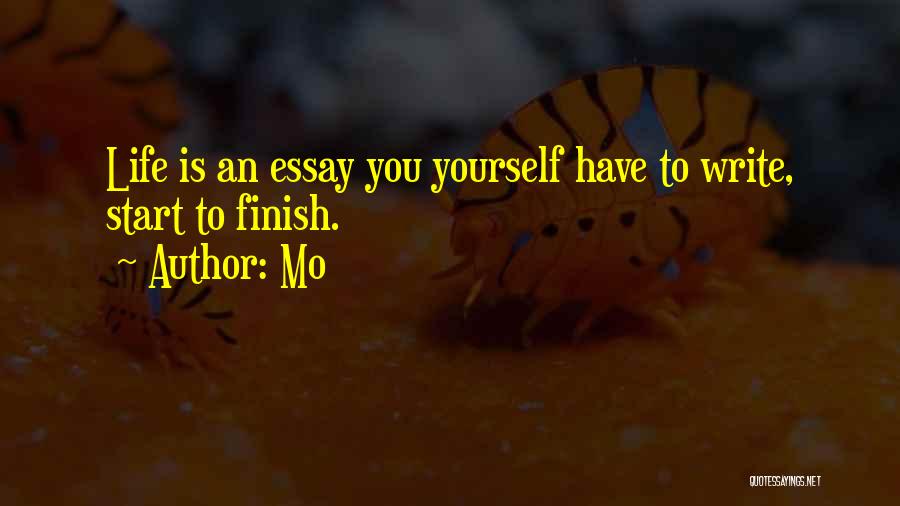 Mo Quotes: Life Is An Essay You Yourself Have To Write, Start To Finish.