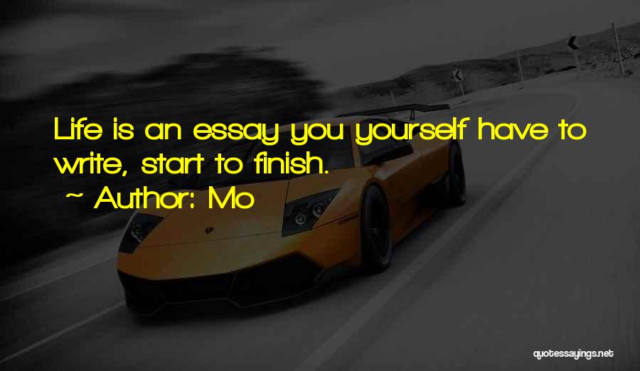 Mo Quotes: Life Is An Essay You Yourself Have To Write, Start To Finish.