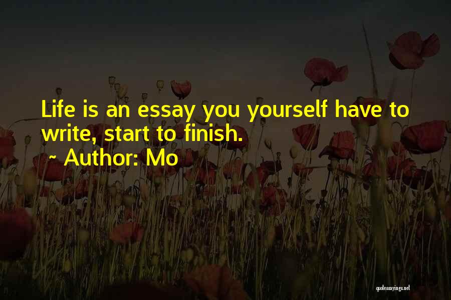 Mo Quotes: Life Is An Essay You Yourself Have To Write, Start To Finish.