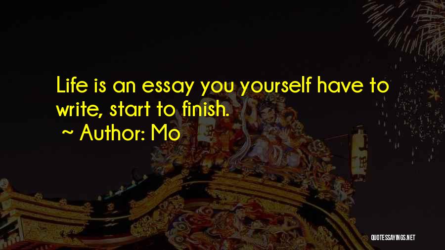 Mo Quotes: Life Is An Essay You Yourself Have To Write, Start To Finish.