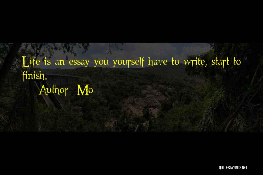 Mo Quotes: Life Is An Essay You Yourself Have To Write, Start To Finish.