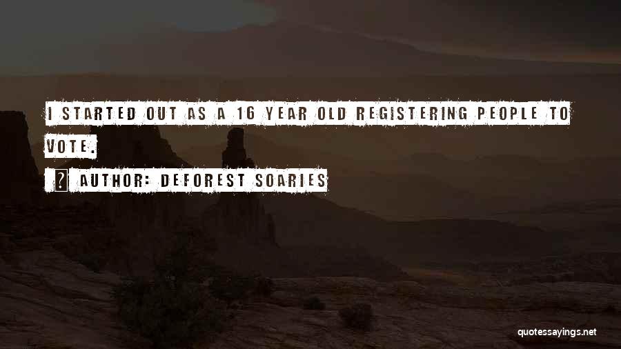 DeForest Soaries Quotes: I Started Out As A 16 Year Old Registering People To Vote.