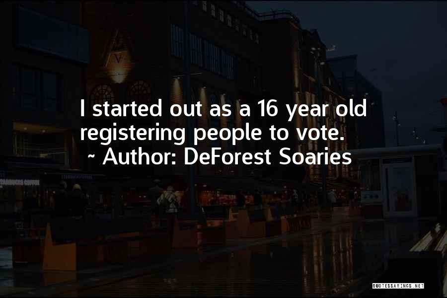 DeForest Soaries Quotes: I Started Out As A 16 Year Old Registering People To Vote.