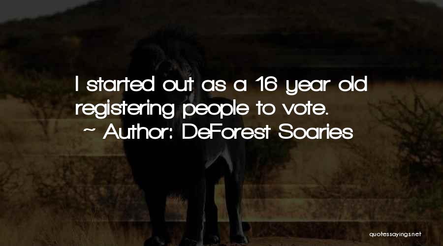DeForest Soaries Quotes: I Started Out As A 16 Year Old Registering People To Vote.