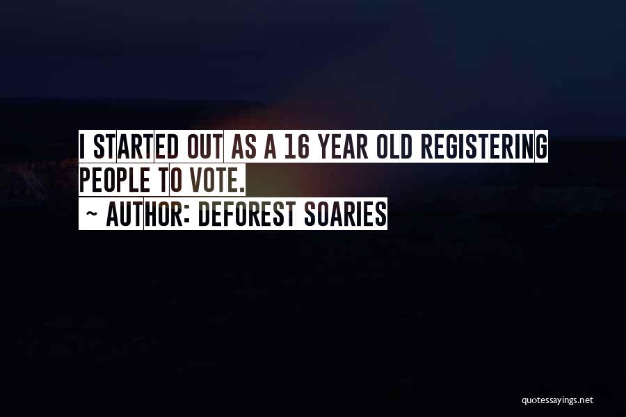 DeForest Soaries Quotes: I Started Out As A 16 Year Old Registering People To Vote.