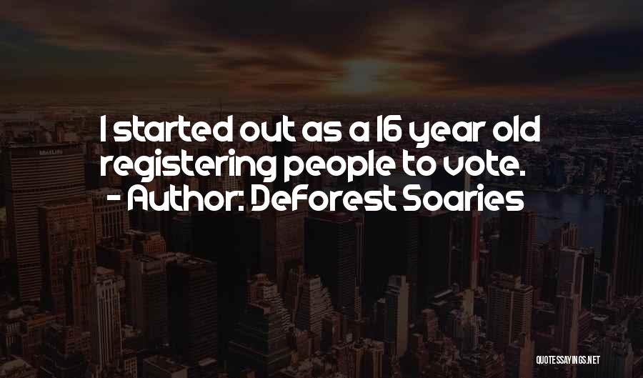 DeForest Soaries Quotes: I Started Out As A 16 Year Old Registering People To Vote.