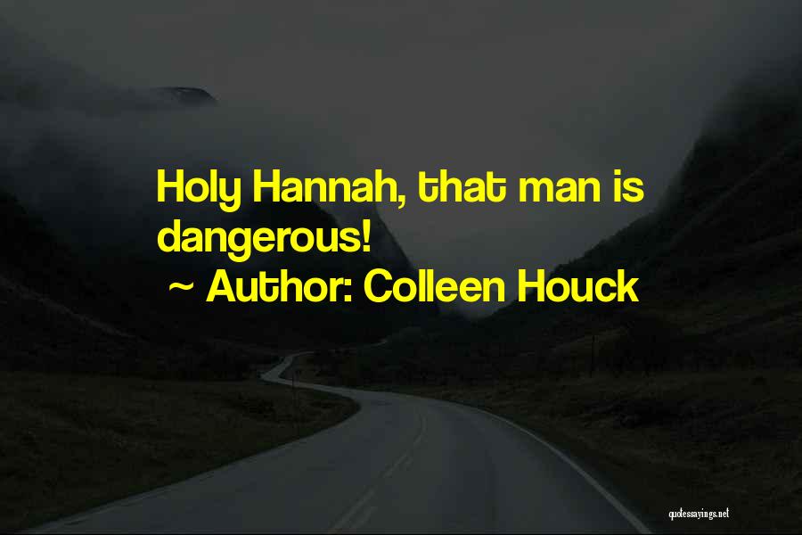 Colleen Houck Quotes: Holy Hannah, That Man Is Dangerous!