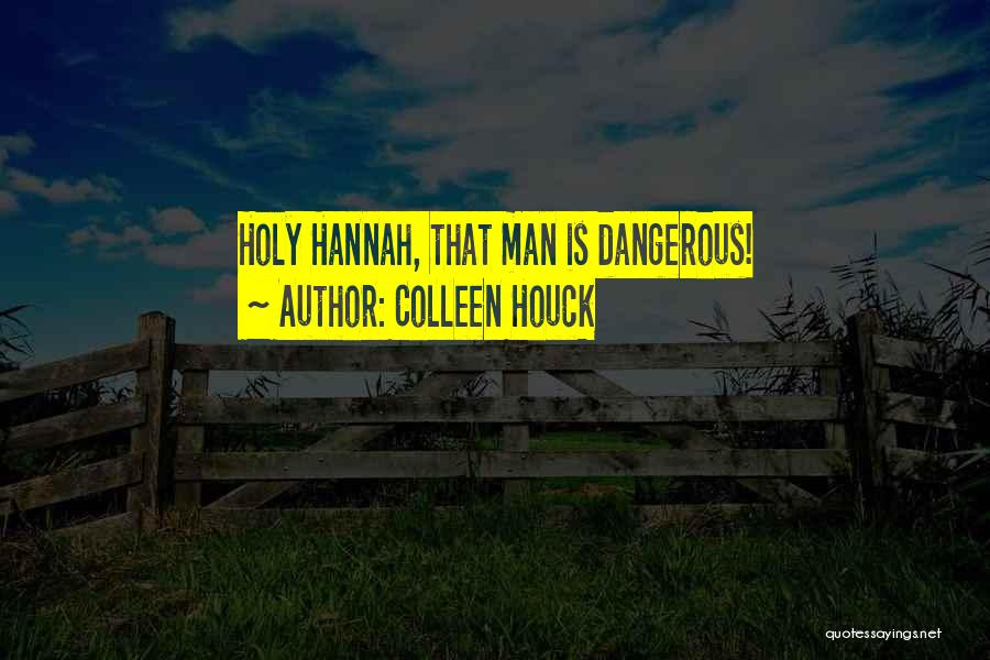 Colleen Houck Quotes: Holy Hannah, That Man Is Dangerous!