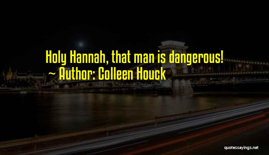 Colleen Houck Quotes: Holy Hannah, That Man Is Dangerous!