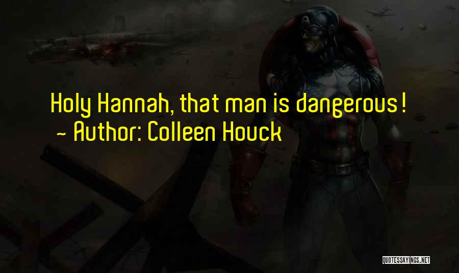 Colleen Houck Quotes: Holy Hannah, That Man Is Dangerous!