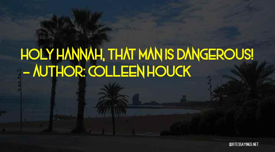 Colleen Houck Quotes: Holy Hannah, That Man Is Dangerous!