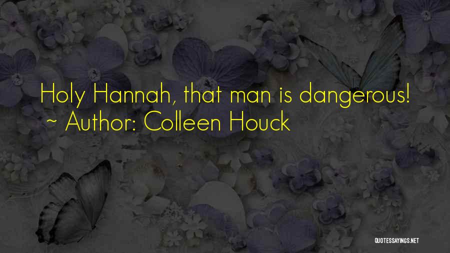 Colleen Houck Quotes: Holy Hannah, That Man Is Dangerous!