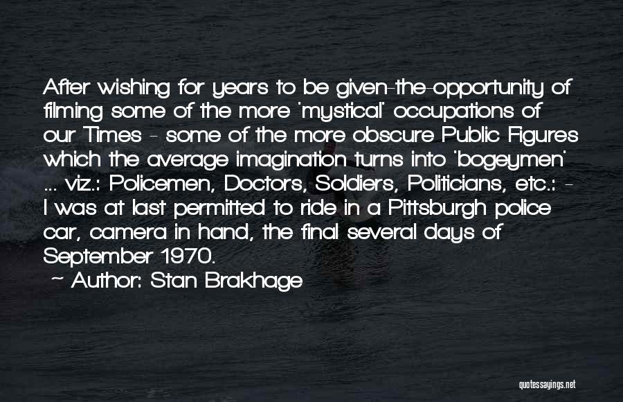 Stan Brakhage Quotes: After Wishing For Years To Be Given-the-opportunity Of Filming Some Of The More 'mystical' Occupations Of Our Times - Some