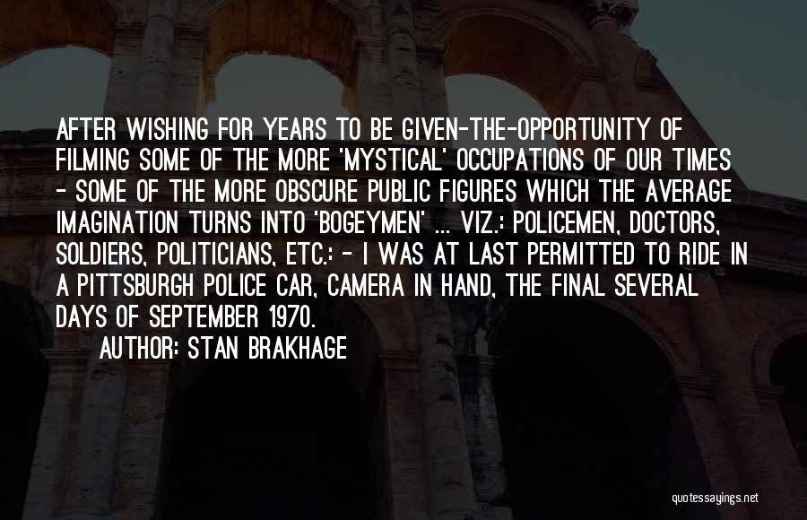 Stan Brakhage Quotes: After Wishing For Years To Be Given-the-opportunity Of Filming Some Of The More 'mystical' Occupations Of Our Times - Some