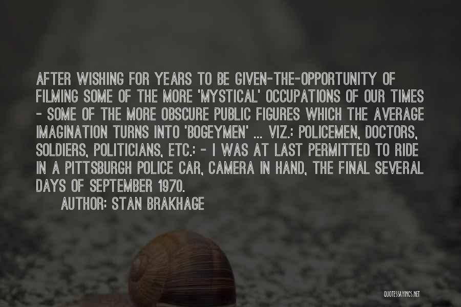 Stan Brakhage Quotes: After Wishing For Years To Be Given-the-opportunity Of Filming Some Of The More 'mystical' Occupations Of Our Times - Some