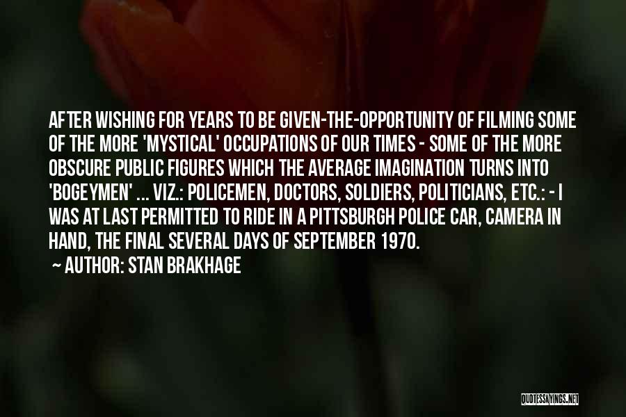 Stan Brakhage Quotes: After Wishing For Years To Be Given-the-opportunity Of Filming Some Of The More 'mystical' Occupations Of Our Times - Some