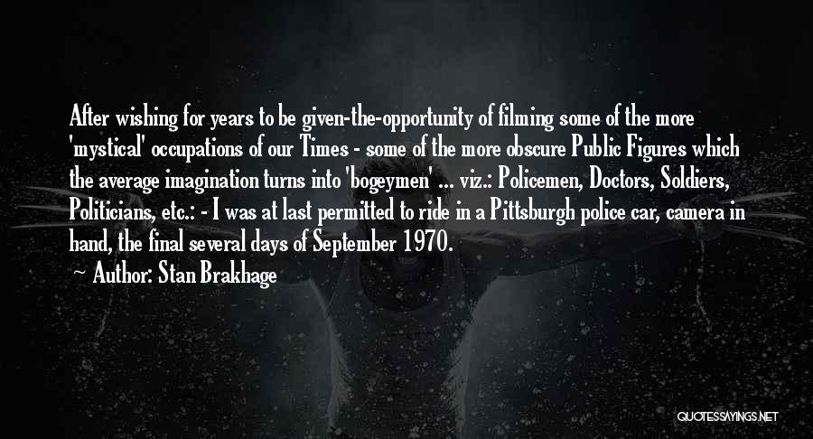Stan Brakhage Quotes: After Wishing For Years To Be Given-the-opportunity Of Filming Some Of The More 'mystical' Occupations Of Our Times - Some