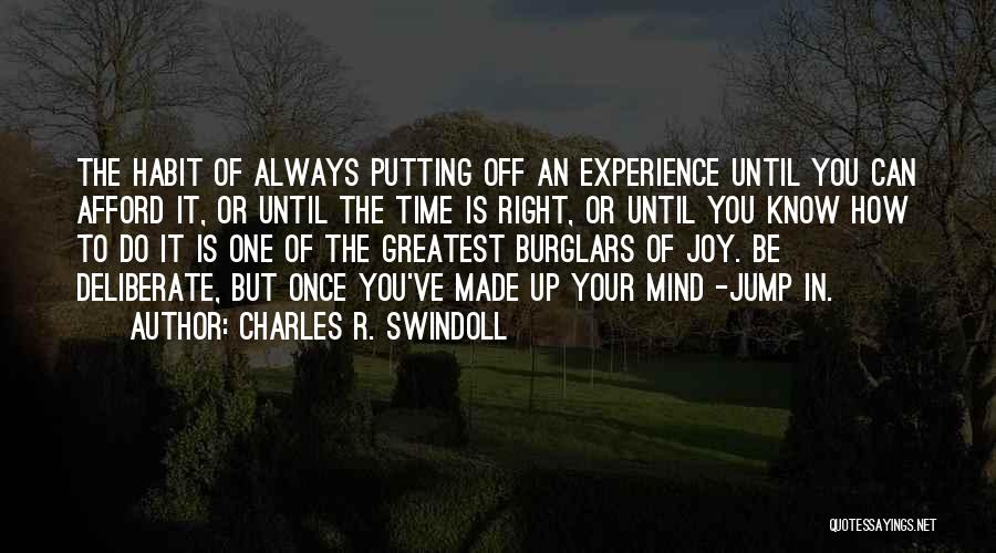 Charles R. Swindoll Quotes: The Habit Of Always Putting Off An Experience Until You Can Afford It, Or Until The Time Is Right, Or