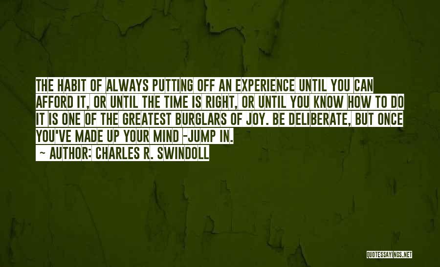 Charles R. Swindoll Quotes: The Habit Of Always Putting Off An Experience Until You Can Afford It, Or Until The Time Is Right, Or