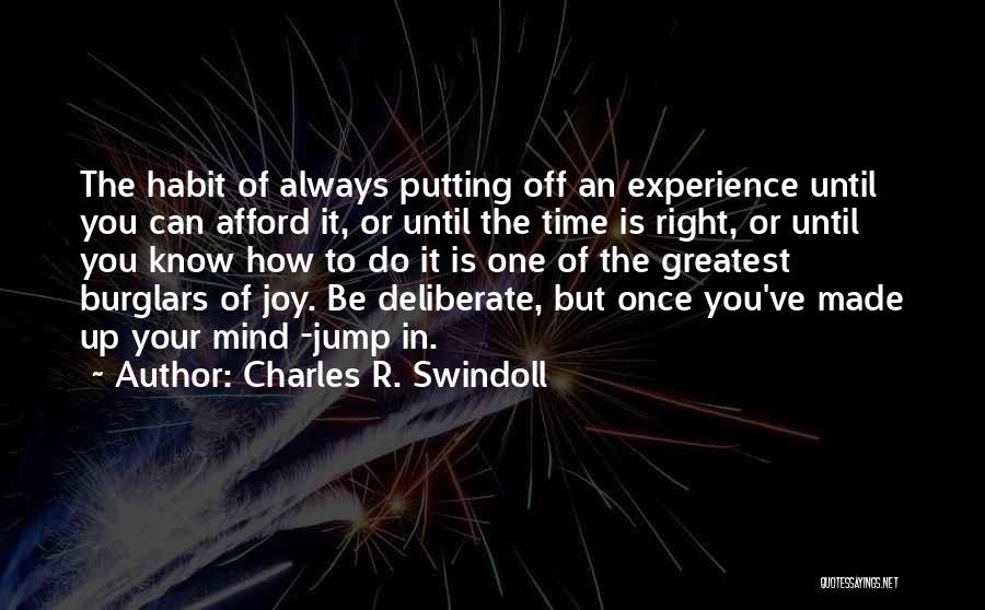 Charles R. Swindoll Quotes: The Habit Of Always Putting Off An Experience Until You Can Afford It, Or Until The Time Is Right, Or