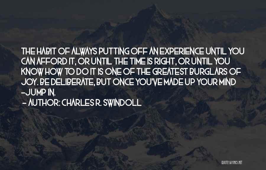 Charles R. Swindoll Quotes: The Habit Of Always Putting Off An Experience Until You Can Afford It, Or Until The Time Is Right, Or