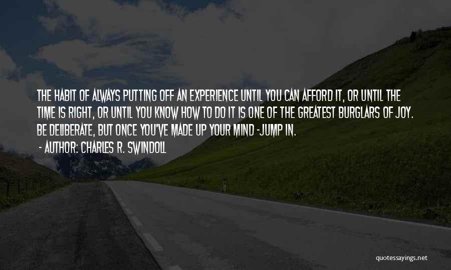 Charles R. Swindoll Quotes: The Habit Of Always Putting Off An Experience Until You Can Afford It, Or Until The Time Is Right, Or