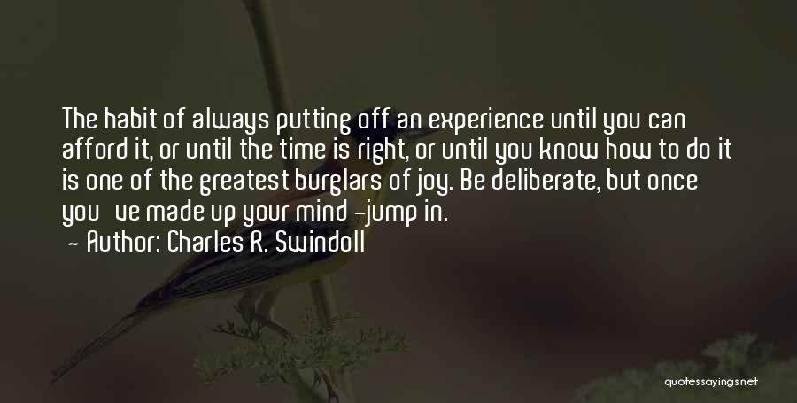 Charles R. Swindoll Quotes: The Habit Of Always Putting Off An Experience Until You Can Afford It, Or Until The Time Is Right, Or