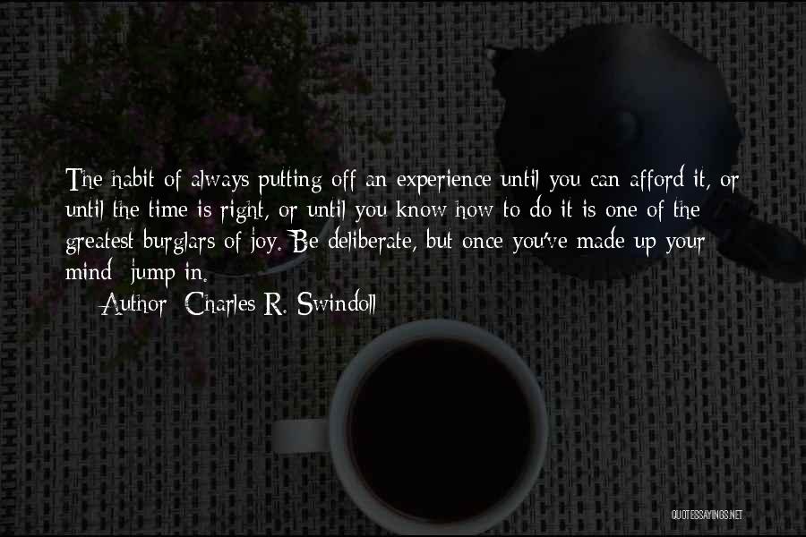 Charles R. Swindoll Quotes: The Habit Of Always Putting Off An Experience Until You Can Afford It, Or Until The Time Is Right, Or