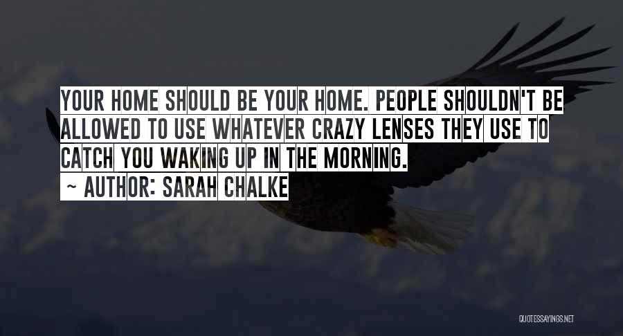 Sarah Chalke Quotes: Your Home Should Be Your Home. People Shouldn't Be Allowed To Use Whatever Crazy Lenses They Use To Catch You