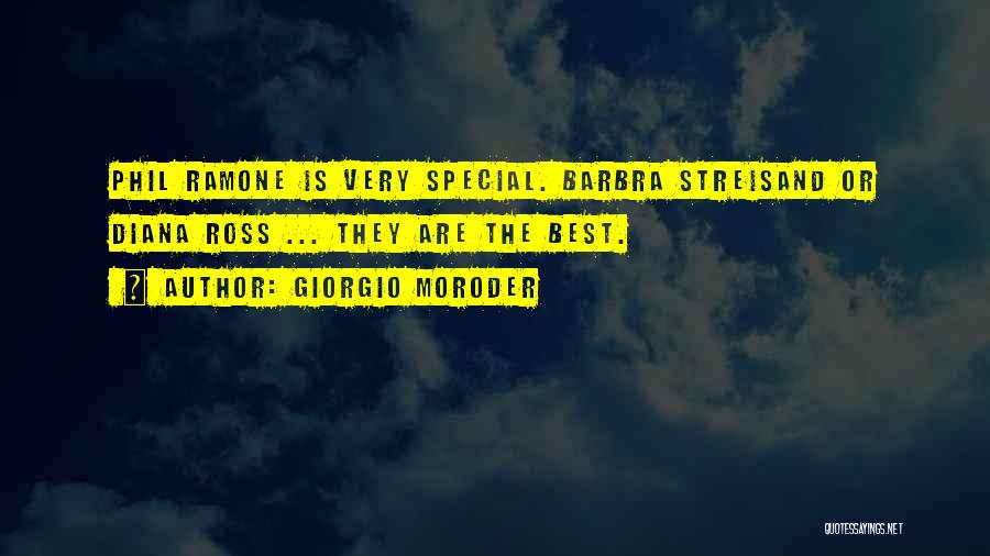 Giorgio Moroder Quotes: Phil Ramone Is Very Special. Barbra Streisand Or Diana Ross ... They Are The Best.